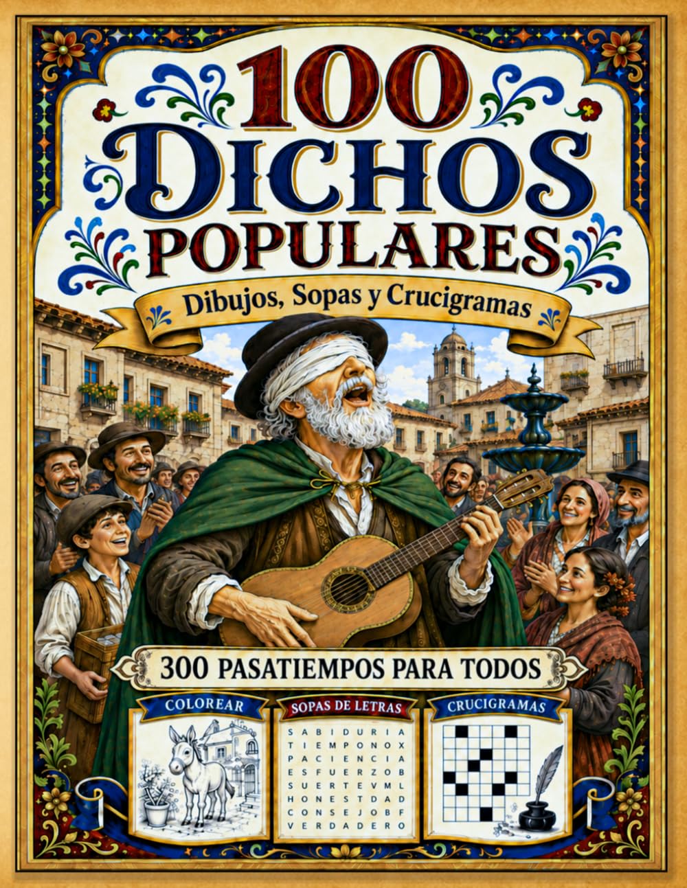 100 Dichos Populares: Dibujos, Sopas de letras y Crucigramas. 300 actividades y pasatiempos para mayores y adultos (Pasatiempos de la Cultura Popular Española)