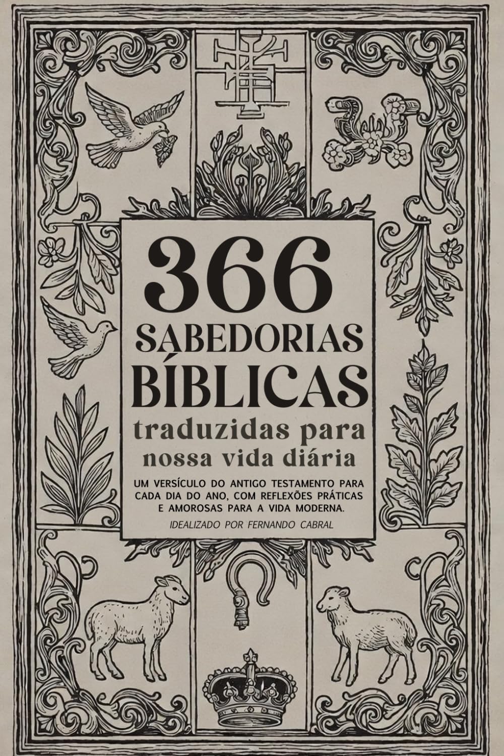 366 SABEDORIAS BÍBLICAS traduzidas para a nossa vida diária: Um versículo do Antigo Testamento para cada dia do ano, com reflexões práticas e amorosas para a vida moderna.