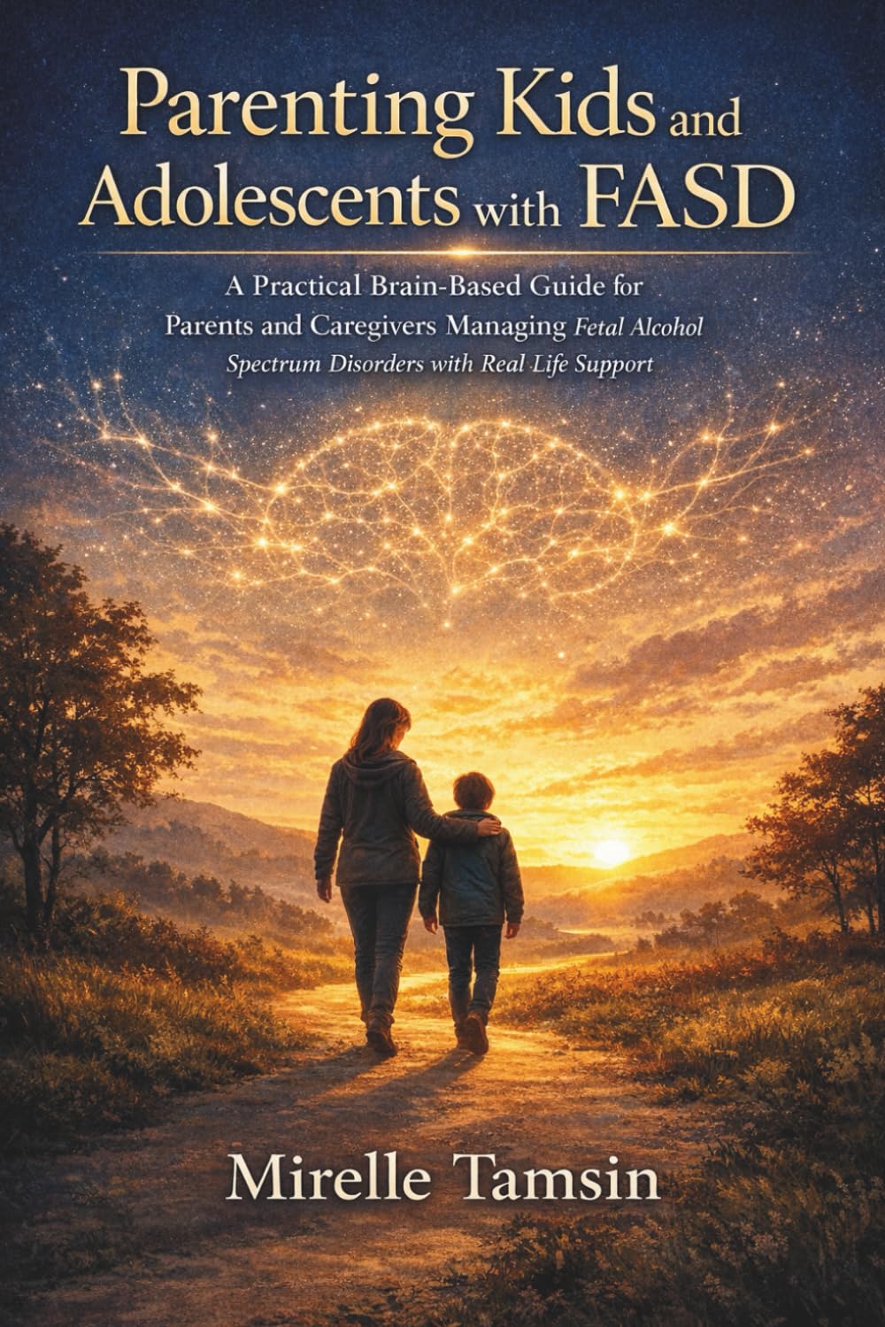 Parenting Kids and Adolescents with FASD: A Practical Brain-Based Guide for Parents and Caregivers Managing Fetal Alcohol Spectrum Disorders with Real Life Support
