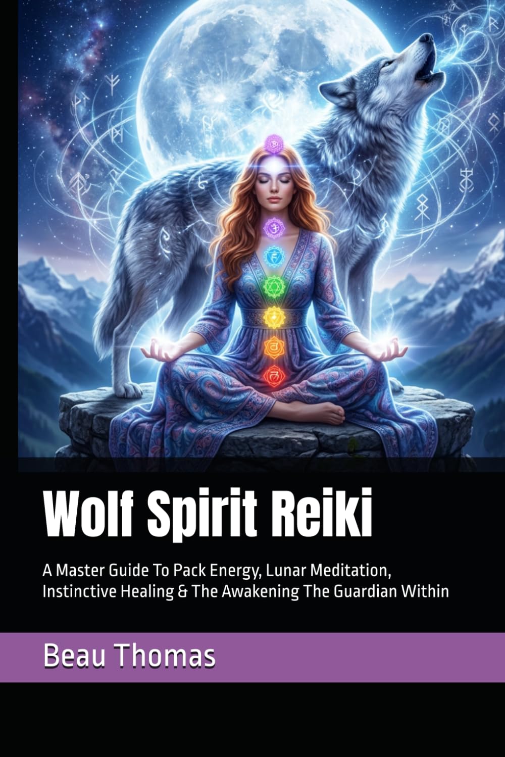 Wolf Spirit Reiki: A Master Guide To Pack Energy, Lunar Meditation, Instinctive Healing & The Awakening The Guardian Within (Animal Reiki Collection)