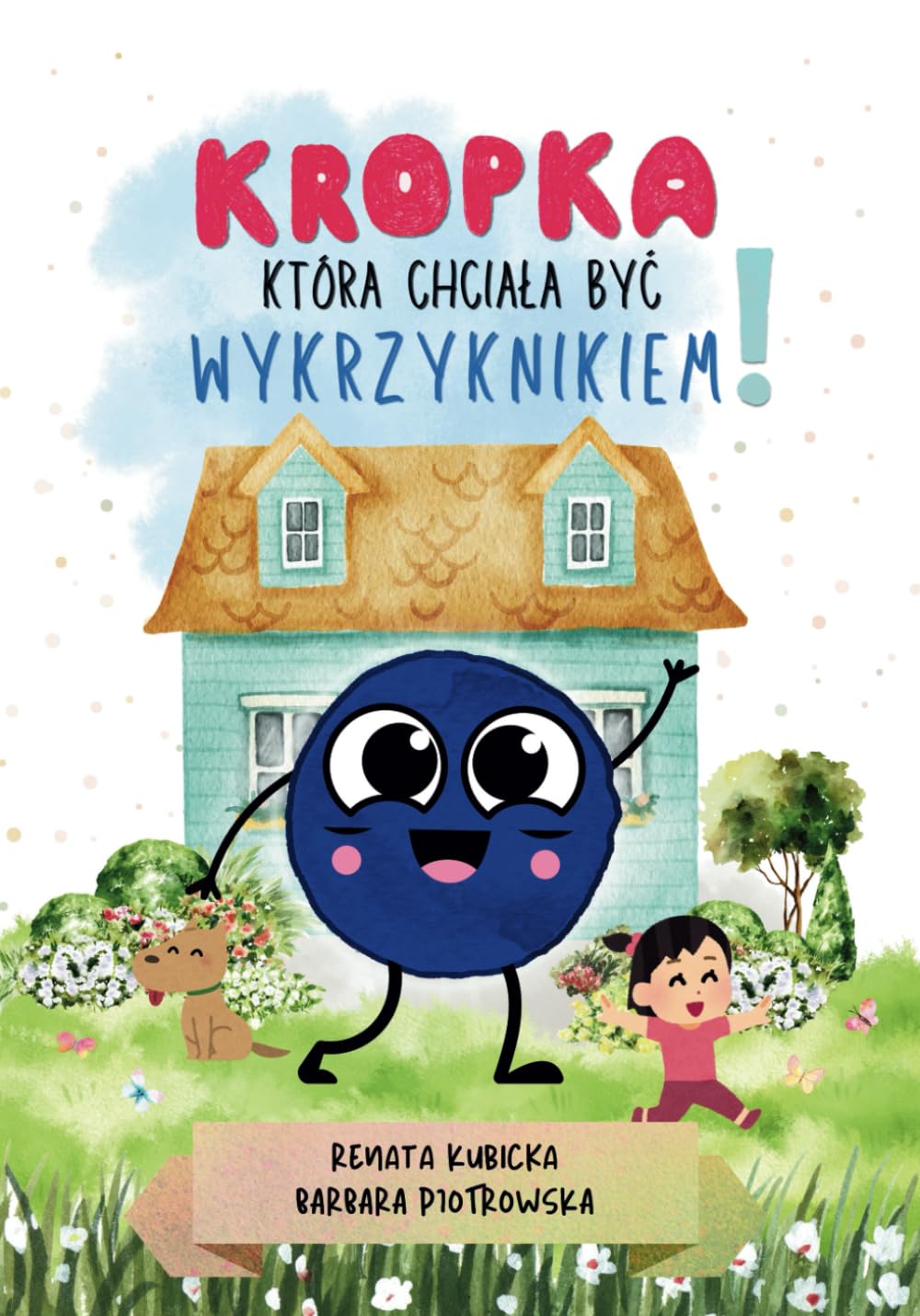 Kropka, która chciała być wykrzyknikiem: Książka o Odkrywaniu Własnej Wartości, Samoakceptacji, Emocjach i Wyjątkowych Przygodach