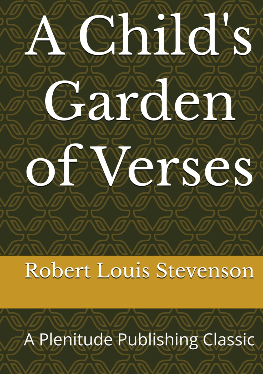A Child's Garden of Verses: A Plenitude Publishing Classic