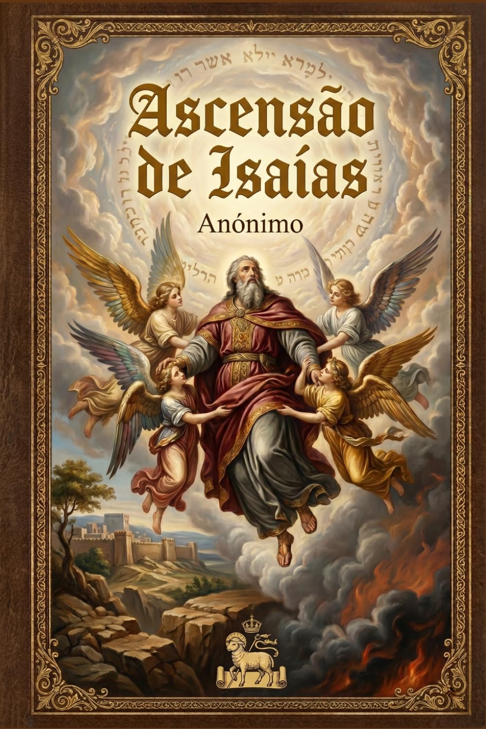 Ascensão de Isaías: Edição Especial: Tradução Direta do Manuscrito Etíope Ge'ez e Reconstrução Crítica da Fonte Original com o Testamento de Ezequias