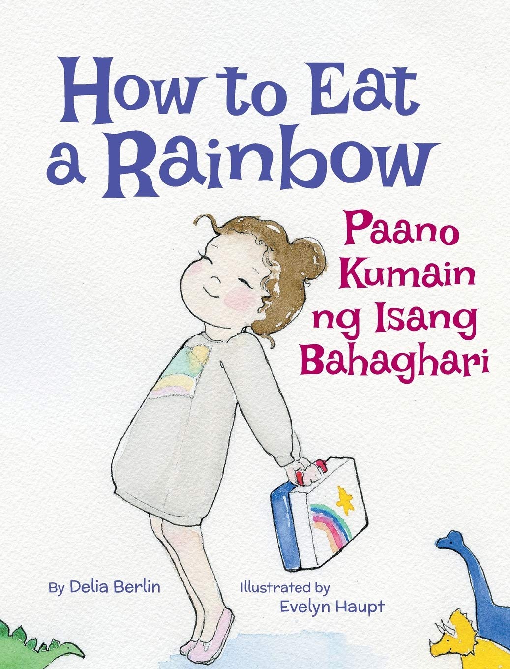 How to Eat a Rainbow / Paano Kumain Ng Isang Bahaghari: Babl Children's Books in Tagalog and English