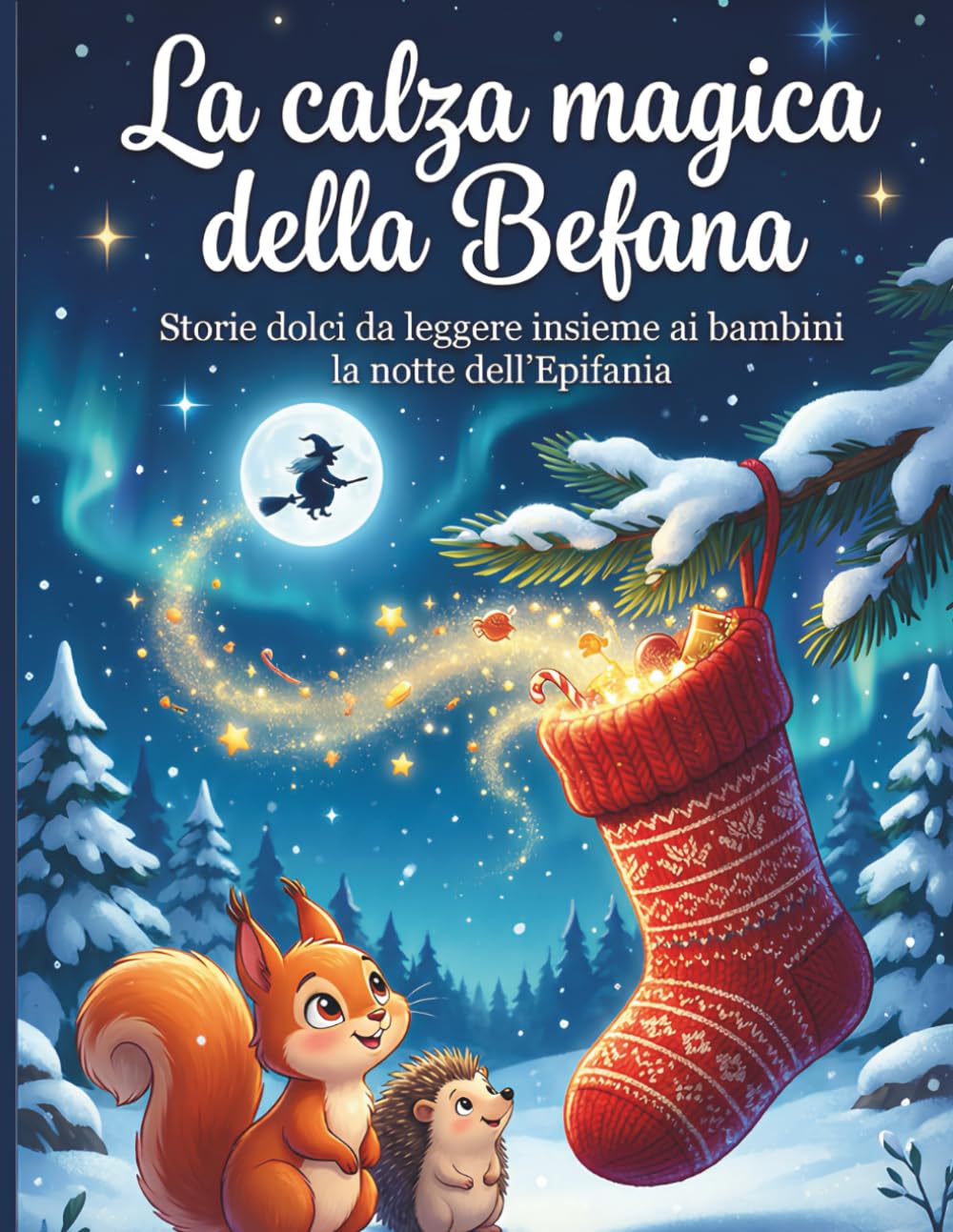 La calza magica della Befana: Storie dolci da leggere insieme ai bambini la notte dell’Epifania