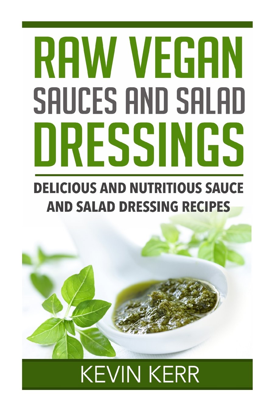 Raw Vegan Sauces and Salad Dressings: Delicious and Nutritious Sauce and Salad Dressing
