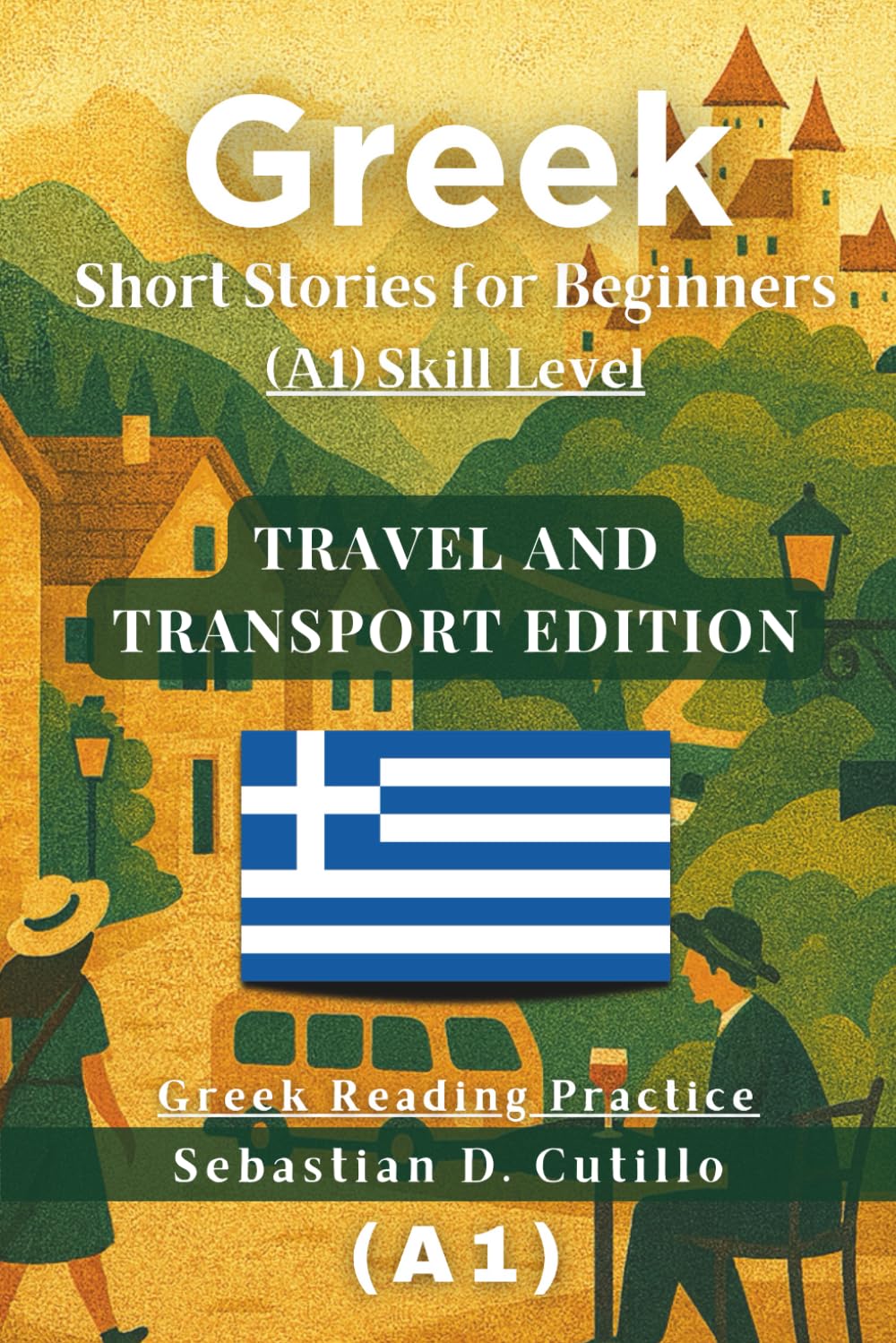 Greek Short Stories for Beginners (A1) Skill Level - Travel and Transport Edition - Greek Reading Practice (Greek Short Stories (CEFR Leveled Language Learning))