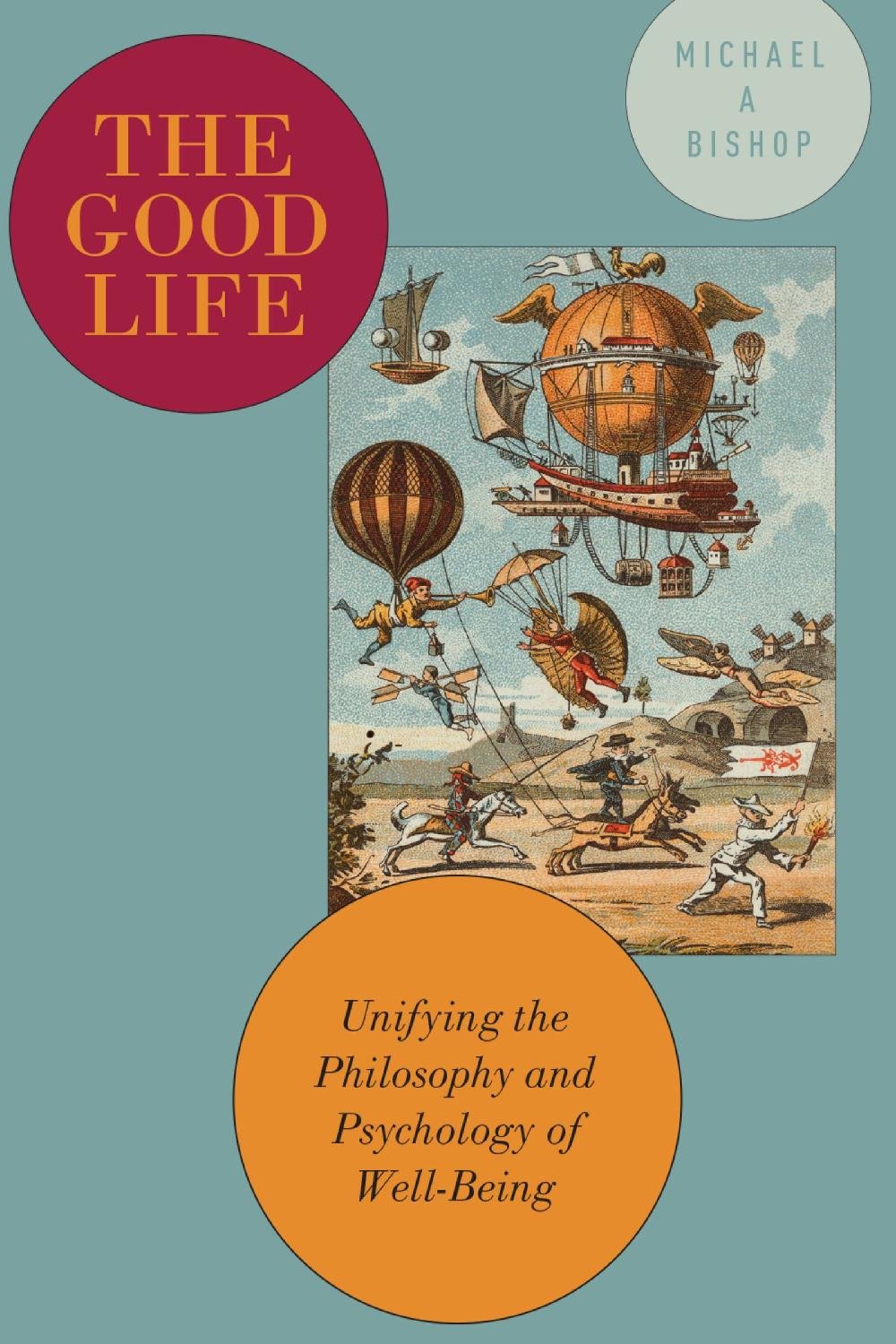 The Good Life: Unifying the Philosophy and Psychology of Well-Being cover