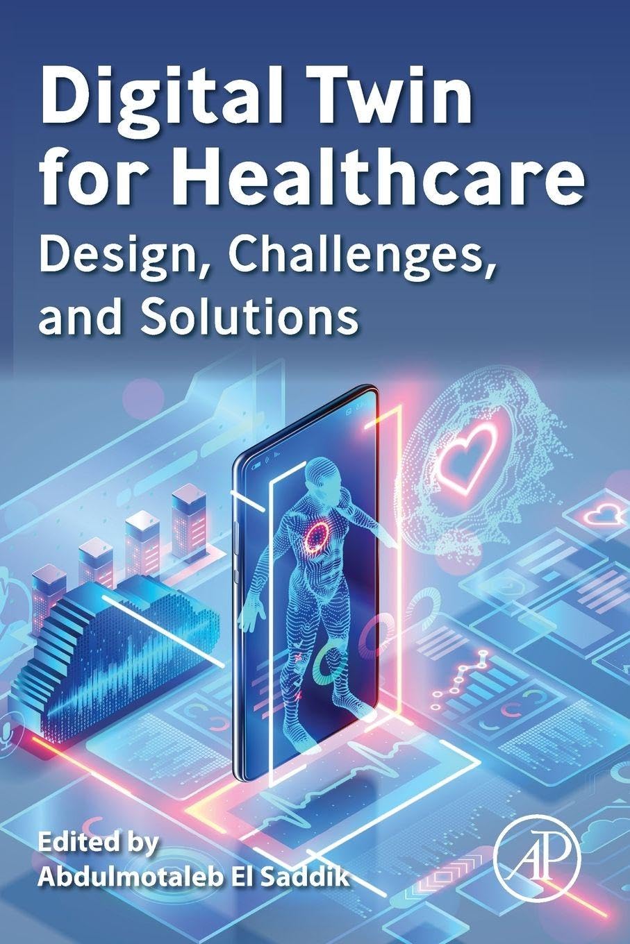 Digital Twin for Healthcare: Design, Challenges, and Solutions by Saddik New,#
