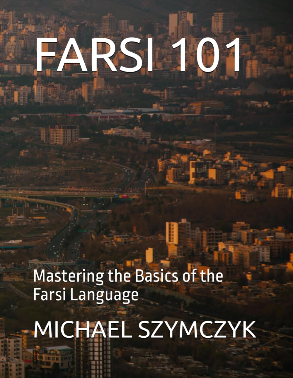 Farsi 101: Mastering the Basics of the Farsi Language (The World's Languages Mastery Series)