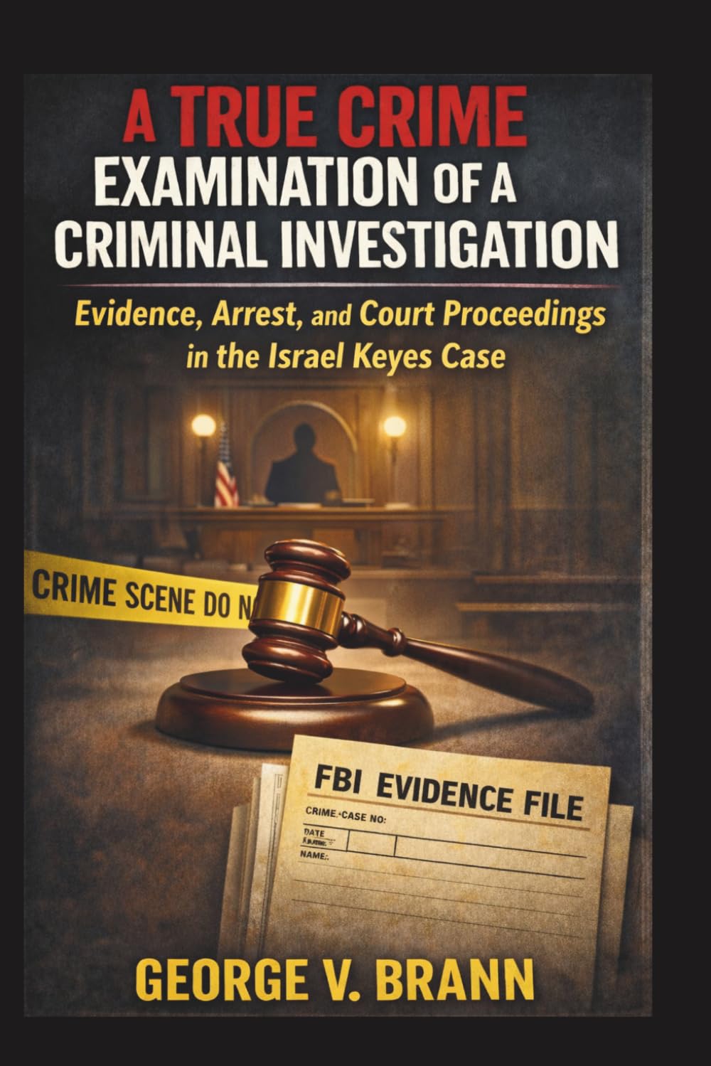 A True Crime Examination of a Criminal Investigation: Evidence, Arrest, and Court Proceedings in the Israel Keyes Case