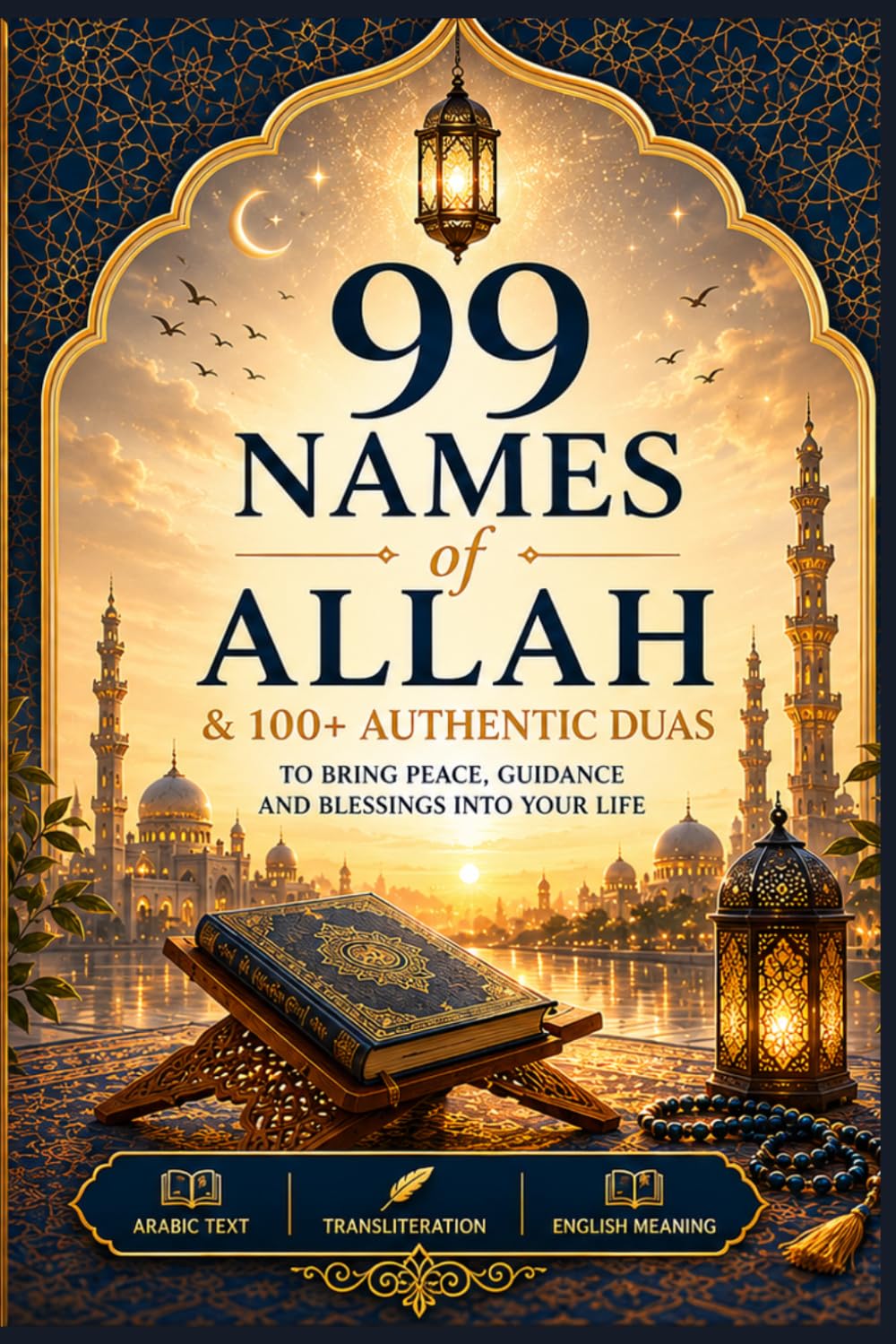 99 Names of Allah & 100+ Authentic Duas: Arabic Text, Transliteration and English Meaning