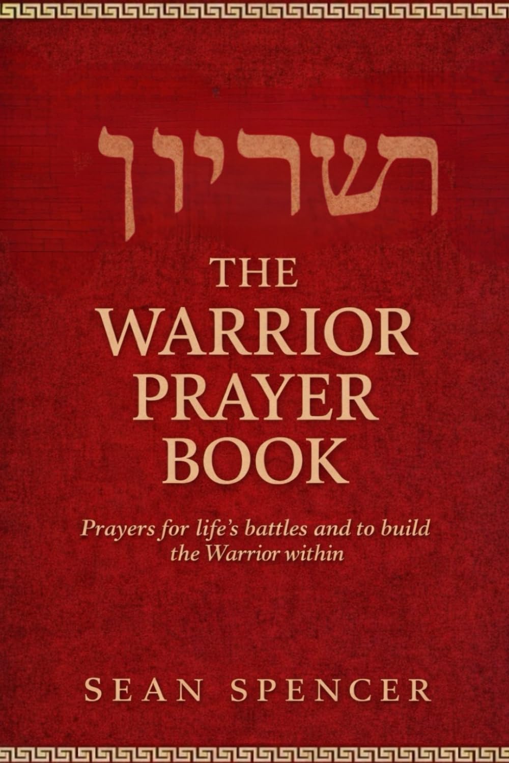 Warrior Prayer Book: Prayers for life's battles and to build the warrior within
