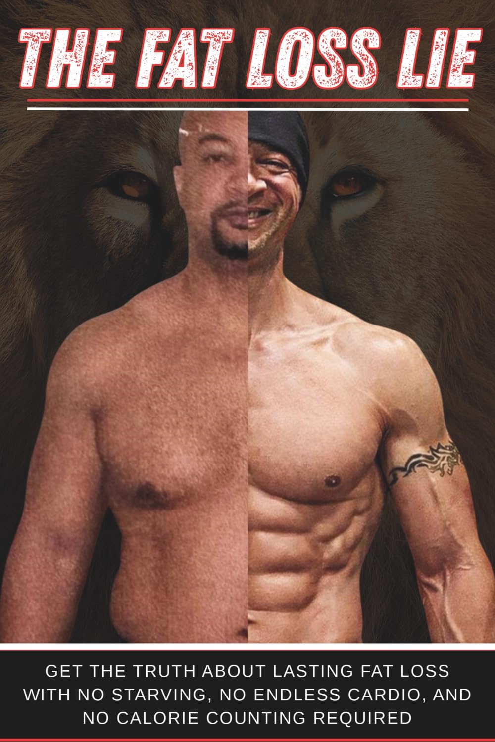 The Fat Loss Lie: Get the Truth About Lasting Fat Loss with No Starving, NO Endless Cardio, and NO Calorie Counting required