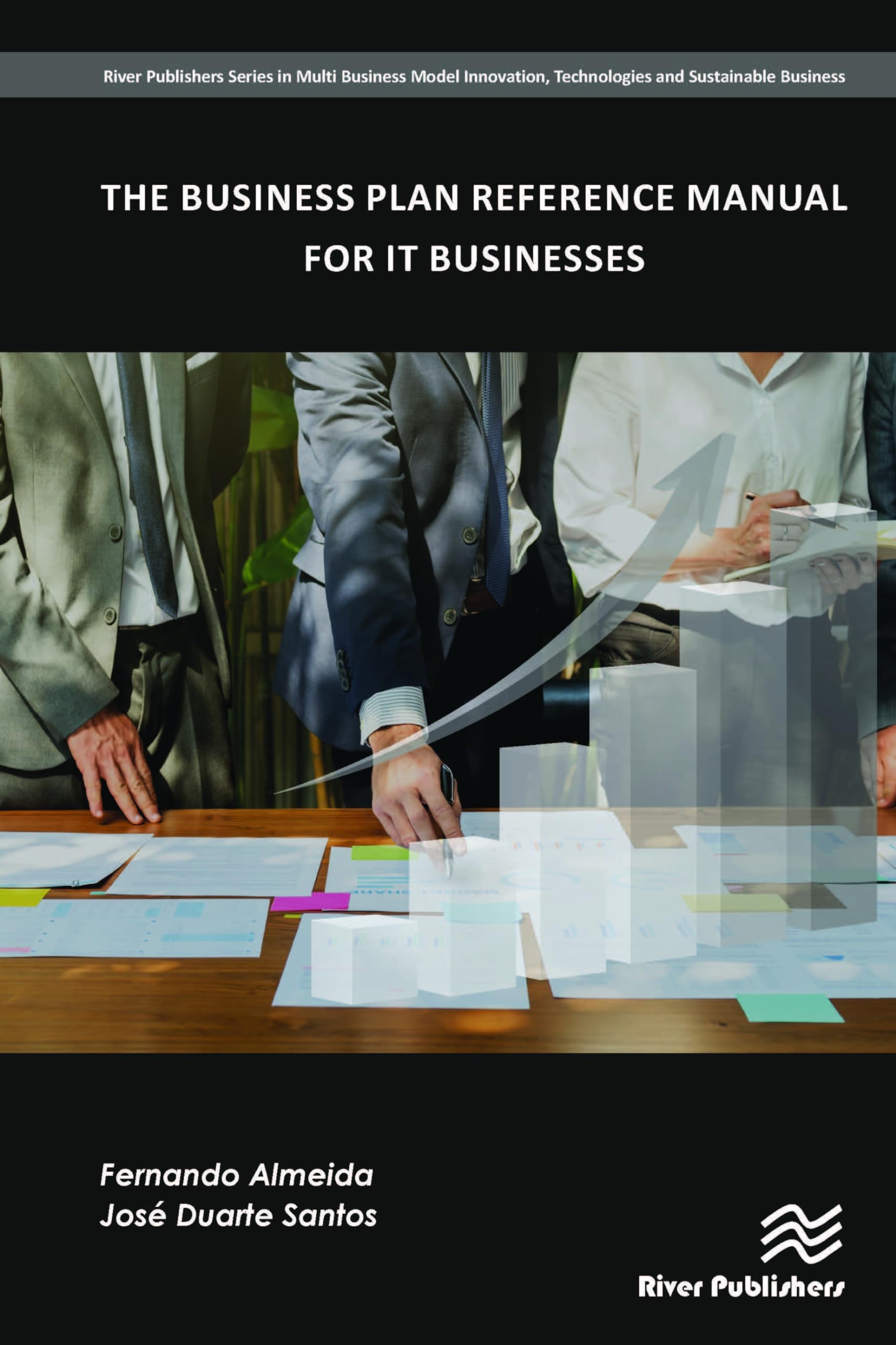 The Business Plan Reference Manual for IT Businesses (River Publishers Series in Multi Business Model Innovation, Technologies and Sustainable Business)