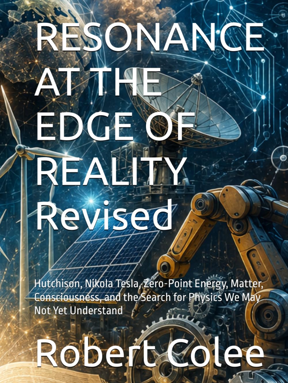 RESONANCE AT THE EDGE OF REALITY Revised: Hutchison, Nikola Tesla, Zero-Point Energy, Matter, Consciousness, and the Search for Physics We May Not Yet Understand