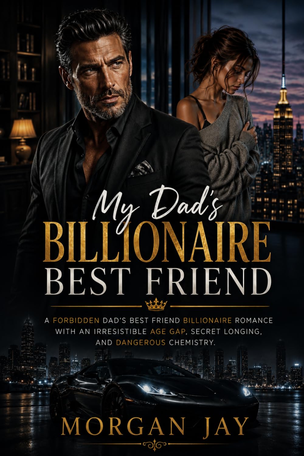 My Dad's Billionaire Best Friend: A Forbidden Dad's Best Friend Billionaire Romance with an Irresistible Age Gap, Secret Longing, and Dangerous Chemistry