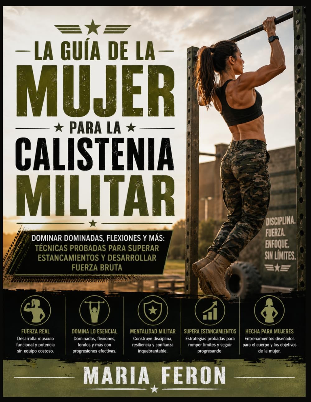 La Guía de la Mujer para la Calistenia Militar: Dominar dominadas, flexiones y más: técnicas probadas para superar estancamientos y desarrollar fuerza bruta
