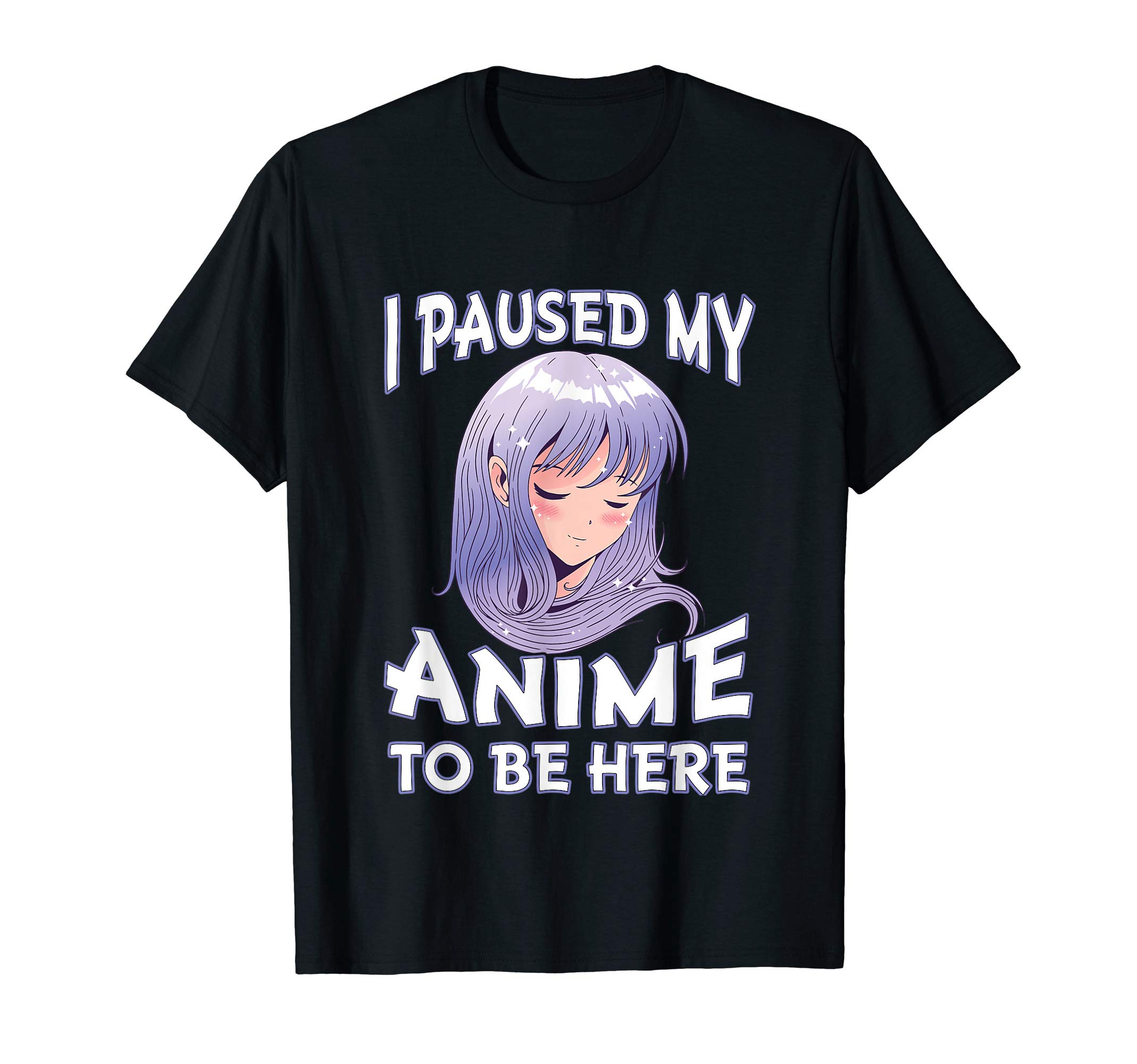 Anime Gifts for Teen Girls Anime MerchI Paused My Anime to be Here Gift for Teen Girls Anime Merch T-Shirt