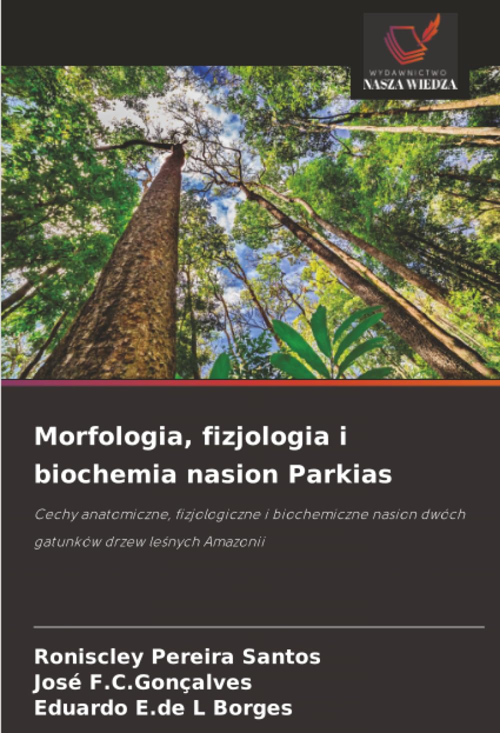 Morfologia, fizjologia i biochemia nasion Parkias: Cechy anatomiczne, fizjologiczne i biochemiczne nasion dwóch gatunków drzew le¿nych Amazonii