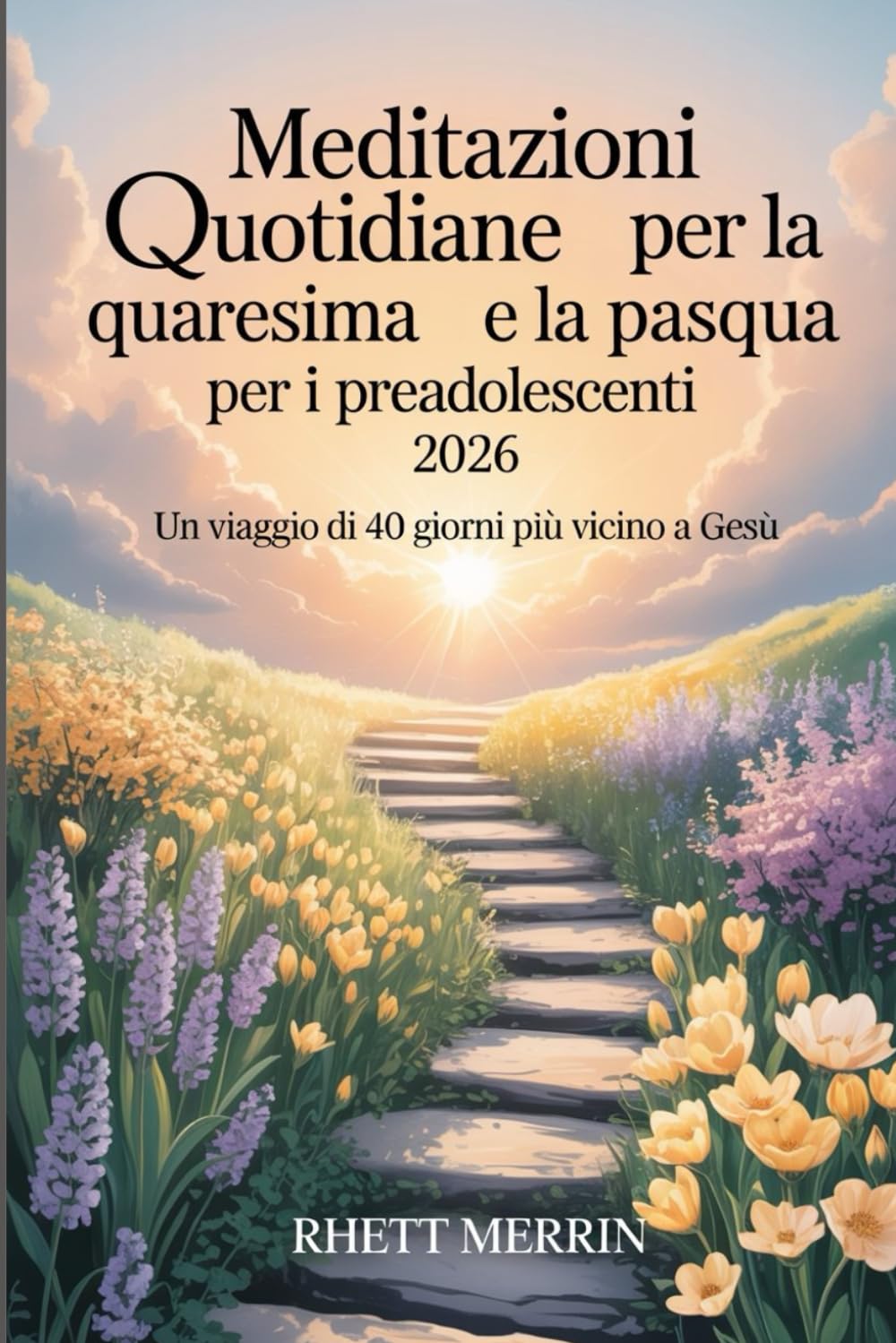 Meditazioni quotidiane per la Quaresima e la Pasqua per i preadolescenti 2026: Un viaggio di 40 giorni più vicino a Gesù
