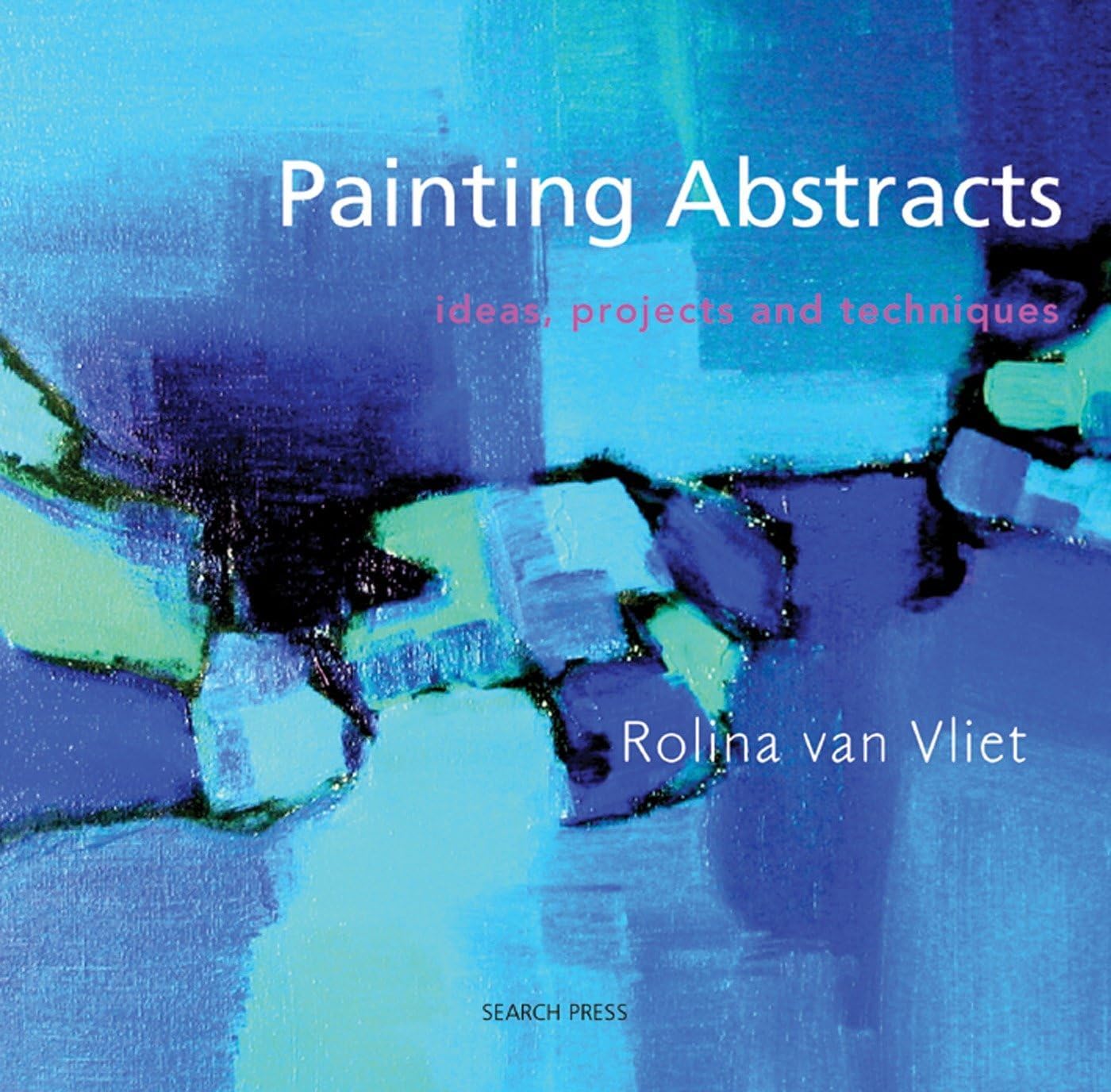 Painting Abstracts: Ideas, Projects and Techniques Paperback – Illustrated, 17 July 2008