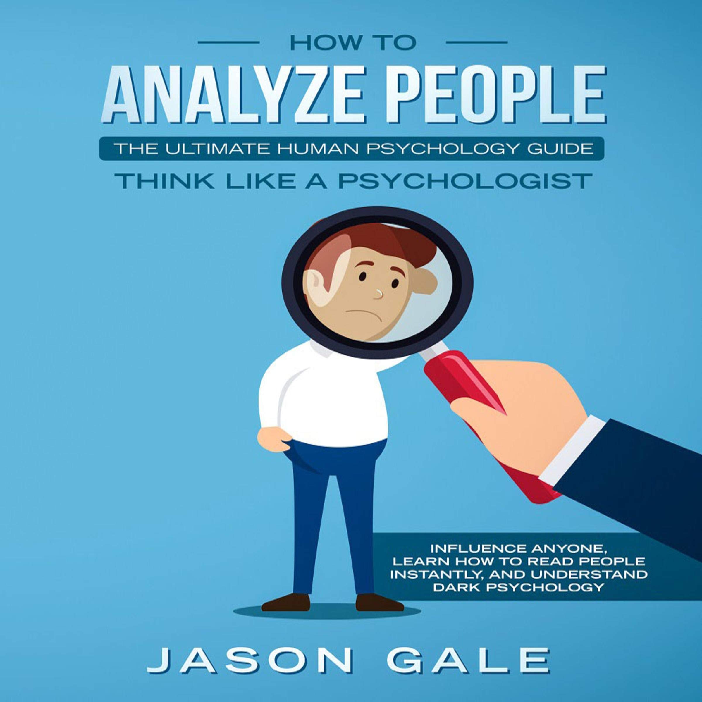 How to Analyze People: The Ultimate Human Psychology Guide
