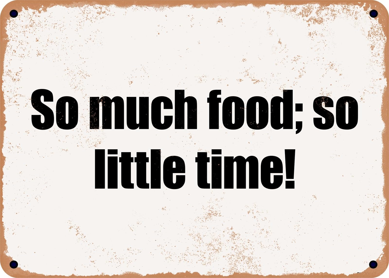 Miaomansenstore Metal Sign - So Much Food; So Little Time! Home Decor