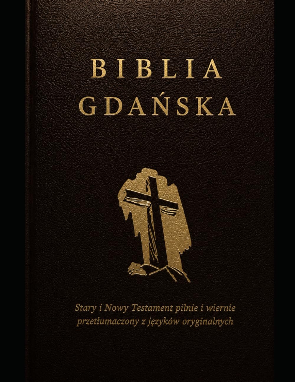 Biblia Gdańska: to jest Pismo Święte Starego i Nowego Testamentu z języków oryginalnych pilnie i wiernie przetłumaczone