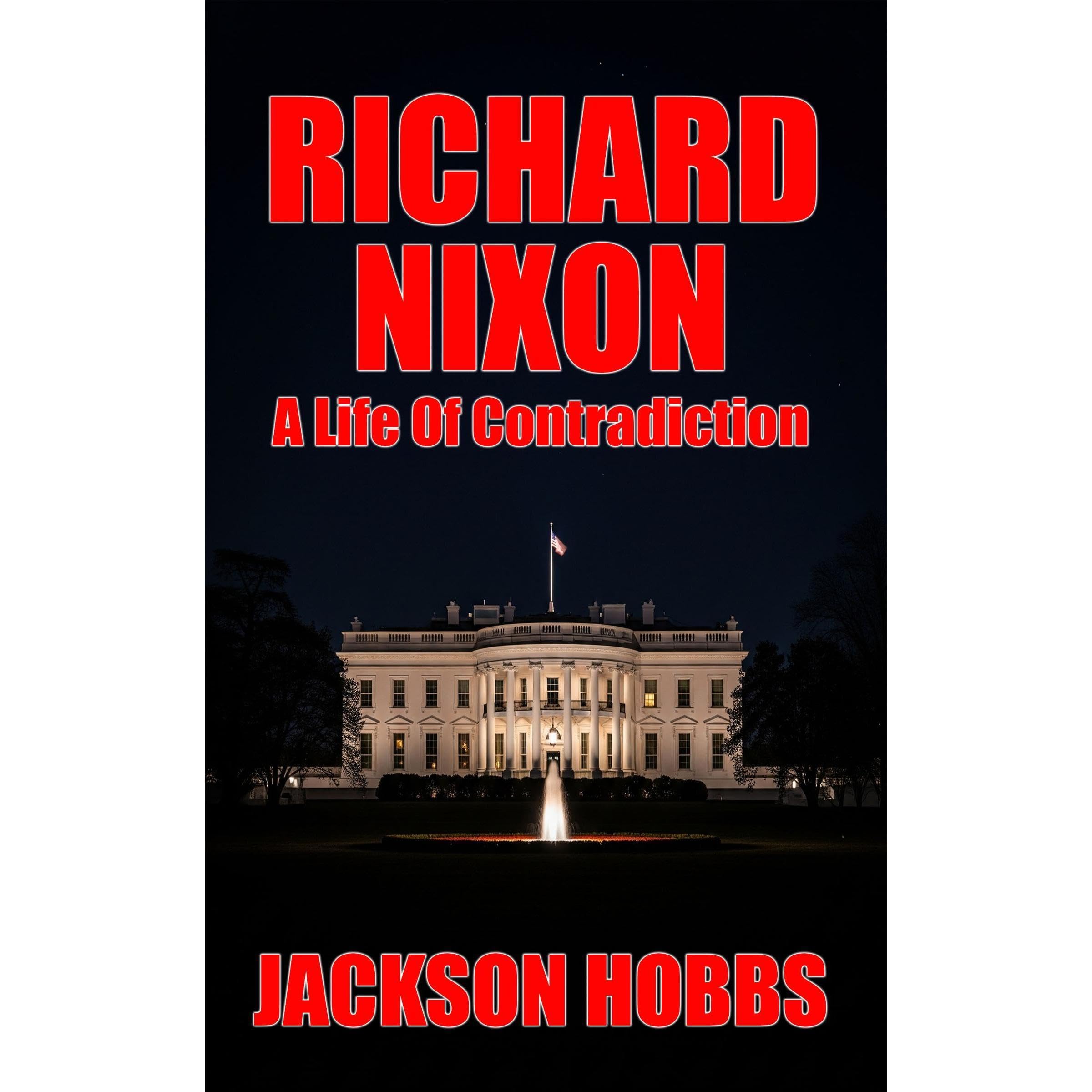 Richard Nixon - A Life Of Contradiction