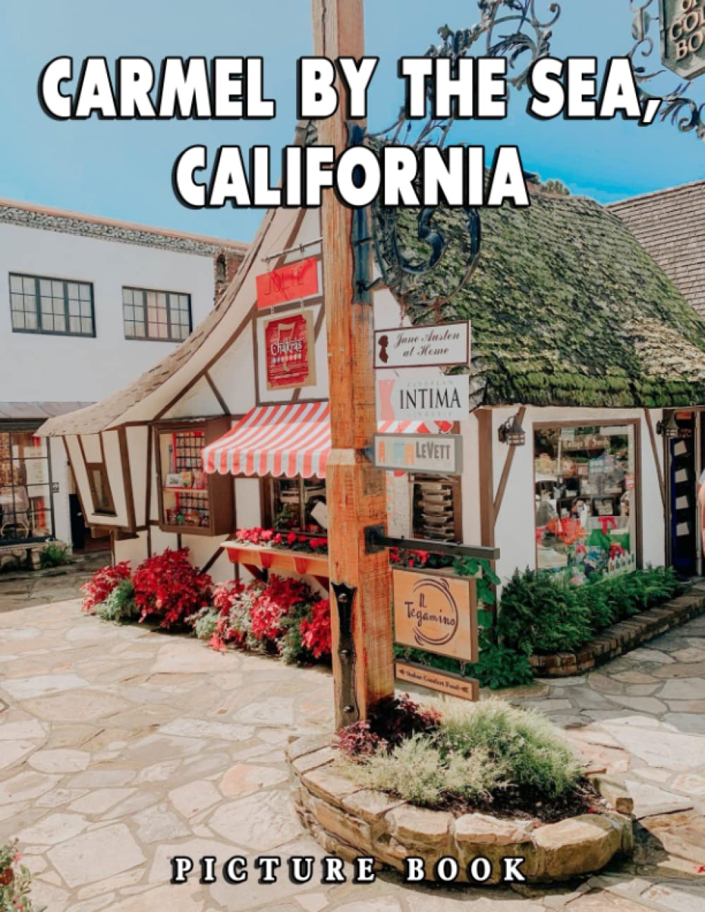 The Picture Book Of Carmel By The Sea, California: Compelling Photos Collection Of Carmel By The Sea, California As A Great Gift For Adults, Teens, Kids To Relax And Relieve Stress
