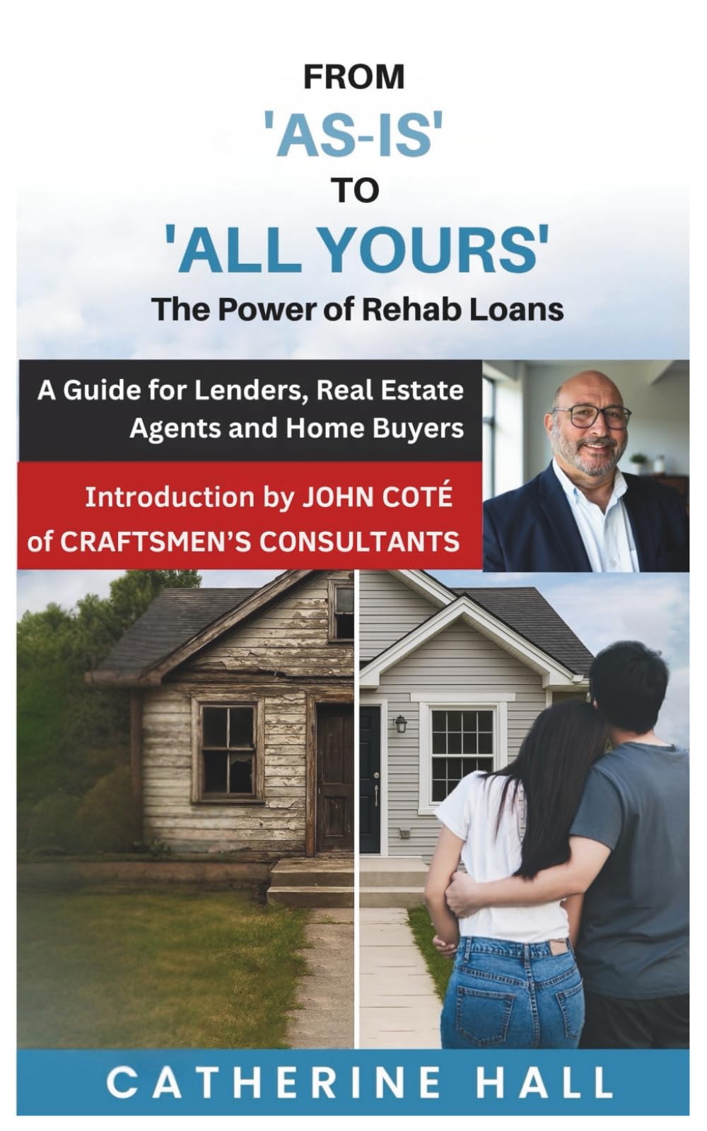 From "As Is" to "All Yours"- The Power of Rehab Loans: A Guide for Lenders, Real Estate Agents and Home Buyers