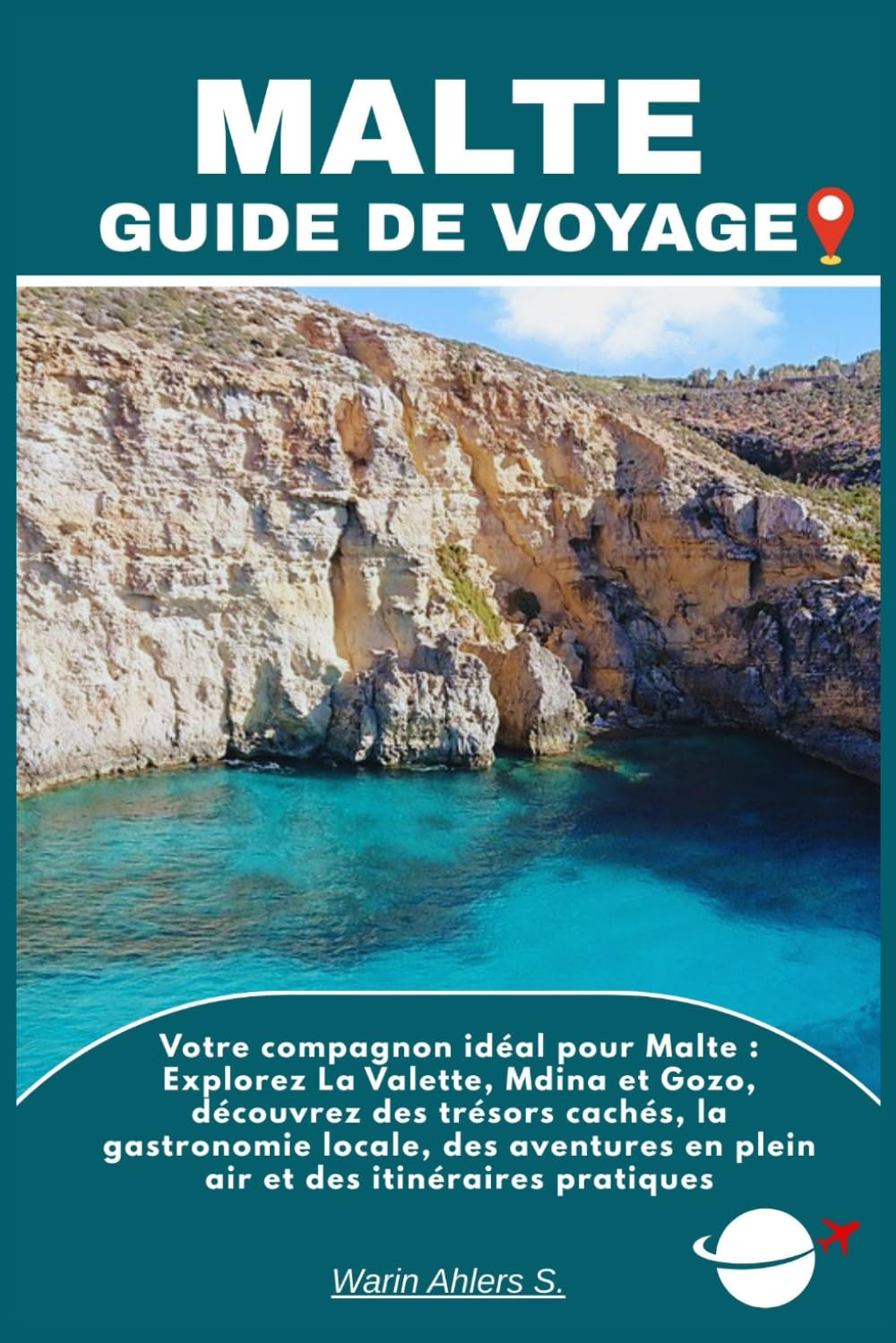 MALTE GUIDE DE VOYAGE: Votre compagnon idéal pour Malte : Explorez La Valette, Mdina et Gozo, découvrez des trésors cachés, la gastronomie locale, des ... en plein air et des itinéraires pratiques