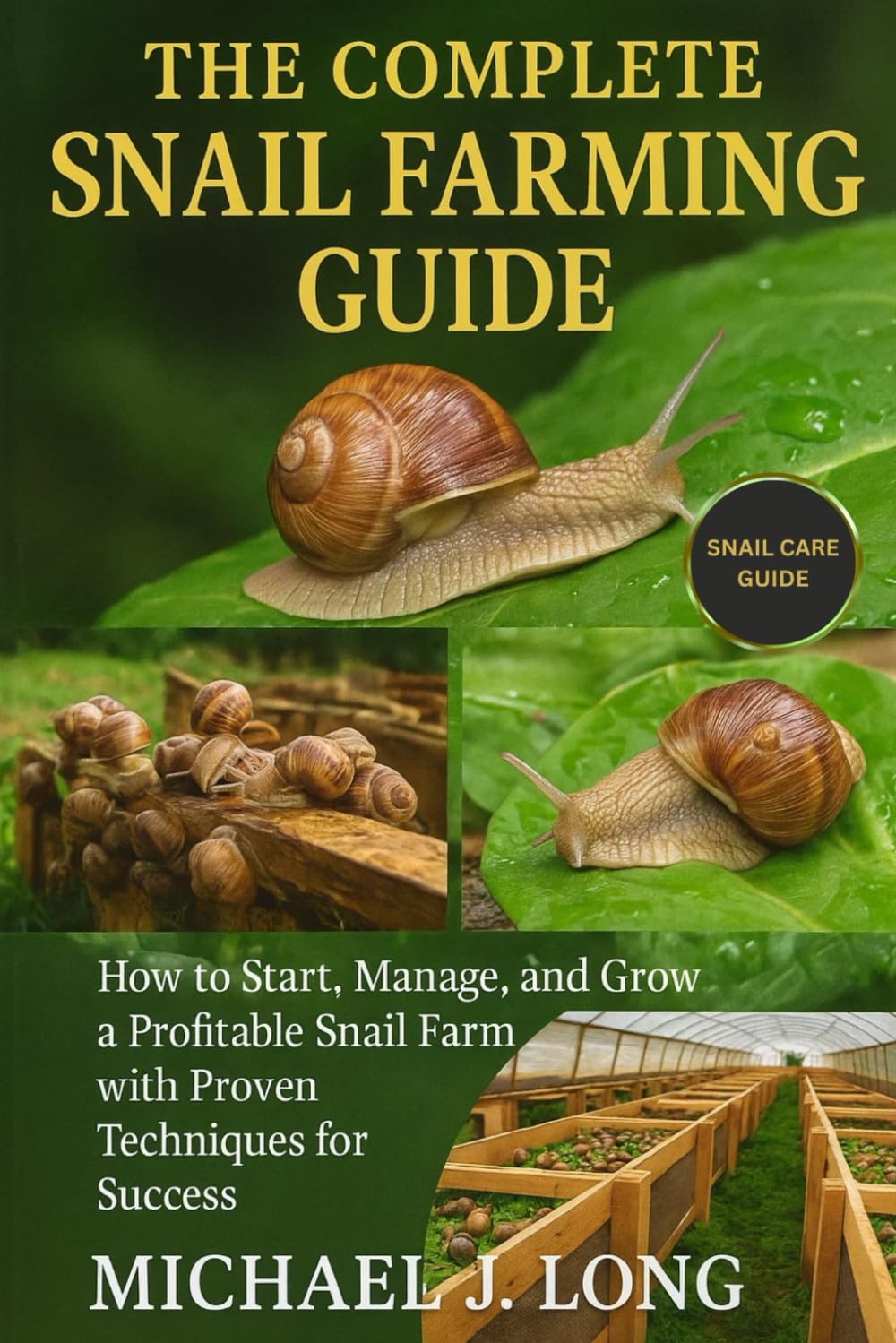 THE COMPLETE SNAIL FARMING GUIDE: How to Start, Manage, and Grow a Profitable Snail Farm with Proven Techniques for Success.
