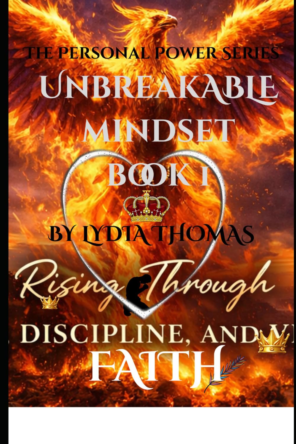 UNBREAKABLE MINDSET: How to Build Resilient Mental Strength When Life Breaks You. (The Personal Power Series)