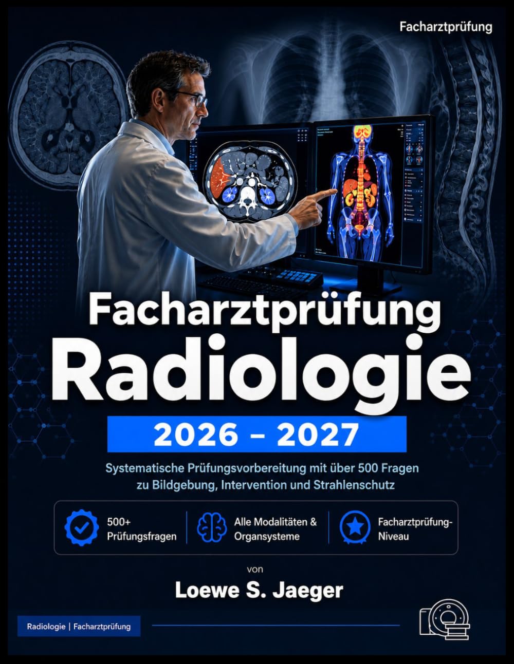 Facharztprüfung Radiologie 2026-2027: Systematische Prüfungsvorbereitung mit über 500 Fragen zu Bildgebung, Intervention und Strahlenschutz