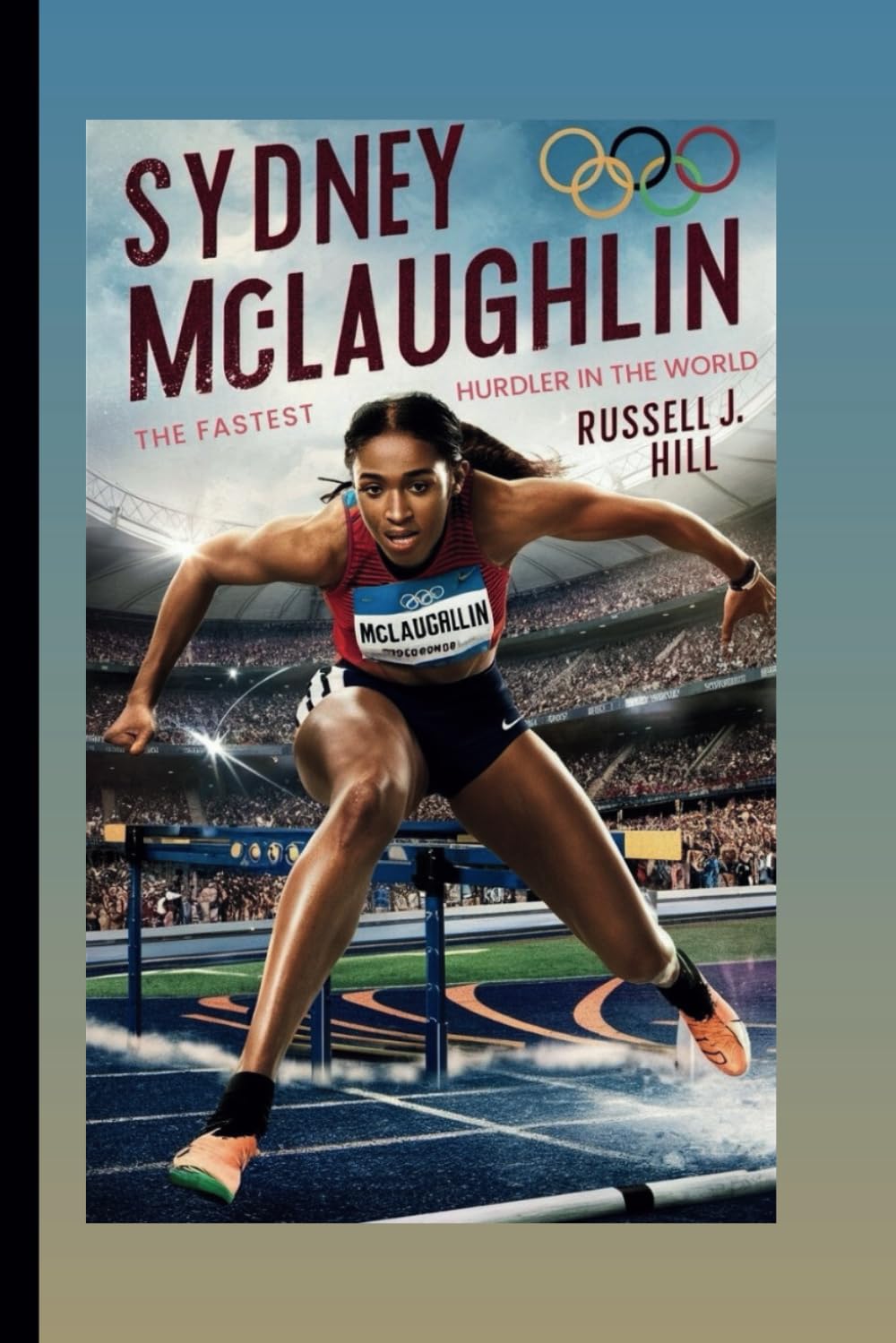 Sydney McLaughlin : The Fastest Hurdler in the World: The Inspiring Story of a Champion Who Changed the Game (Children's Biography)