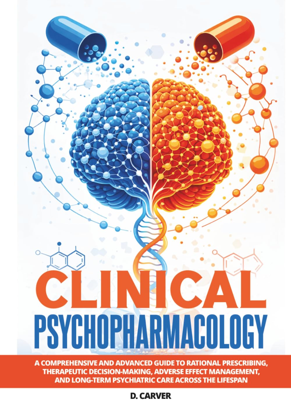 Clinical Psychopharmacology: A Comprehensive and Advanced Guide to Rational Prescribing, Therapeutic Decision-Making, Adverse Effect Management, and ... the Lifespan (Advanced Medical Sciences)