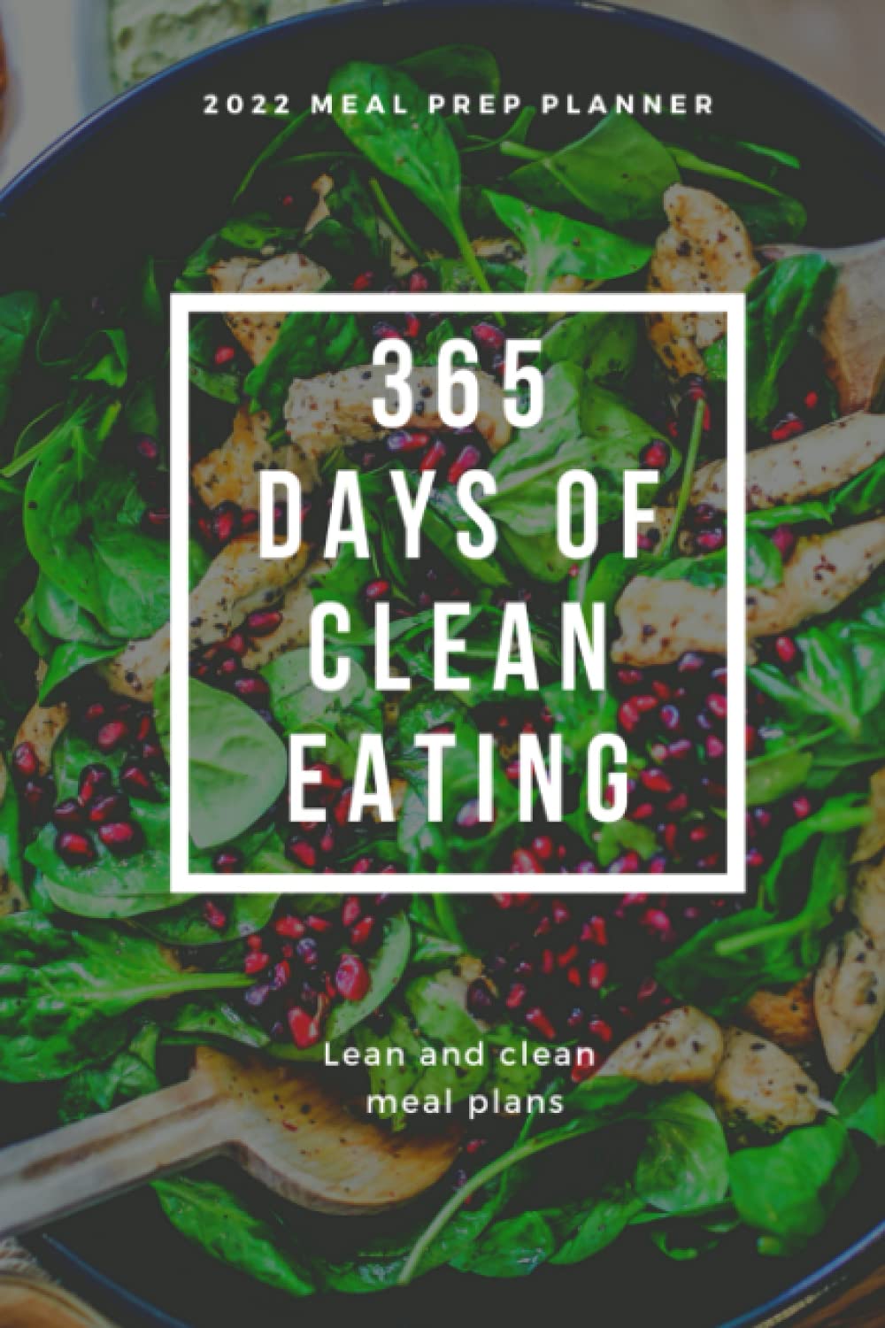 Weight Loss Meal Planner Journal - 365 Of Clean Eating: The Weight Loss Tracking Guide To Get You To Your Weight Goal Through Healthy Diet Meal Plans