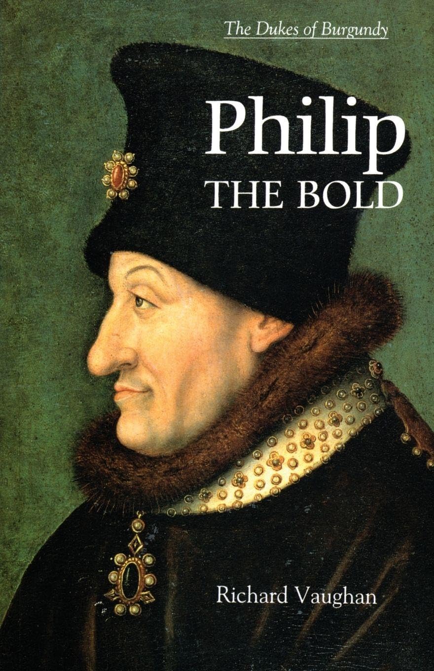 Philip the Bold: The Formation of the Burgundian State (History of Valois Burgundy)