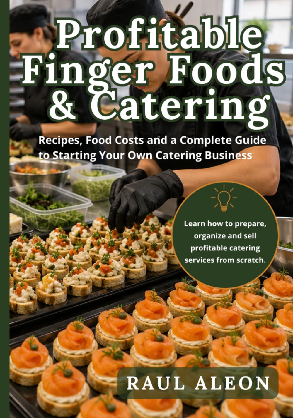 Profitable Finger Foods & Catering: Recipes, Food Costs and a Complete Guide to Starting Your Own Catering Business