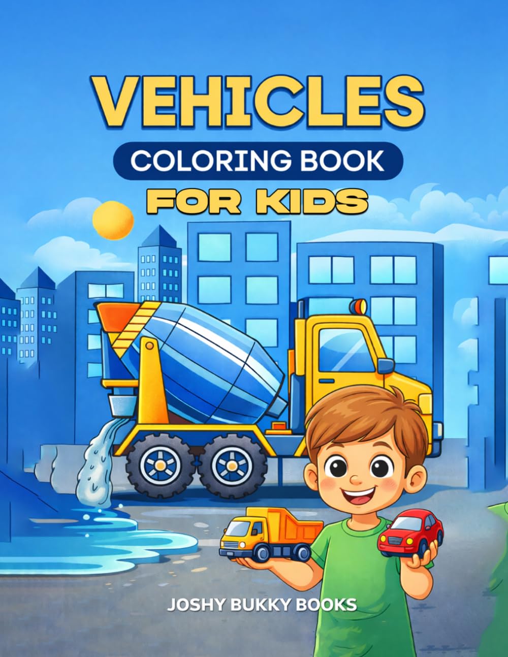 My First Toddler Vehicles Colouring Book for Kids Ages 4-8: 26 Big & Simple Trucks, Cars, Planes, Tractors & More for Toddlers & Preschoolers
