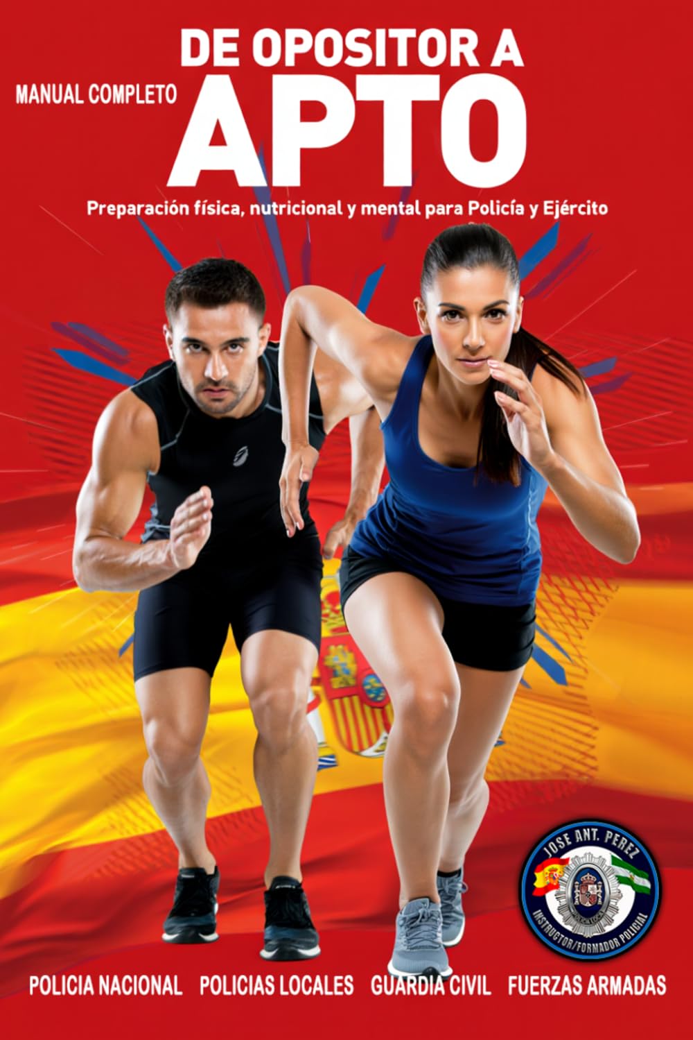 DE OPOSITOR A APTO: Manual completo de entrenamiento físico, nutrición y enfoque mental para oposiciones (CNP, Policías Locales, Guardia Civil y Fuerzas Armadas)