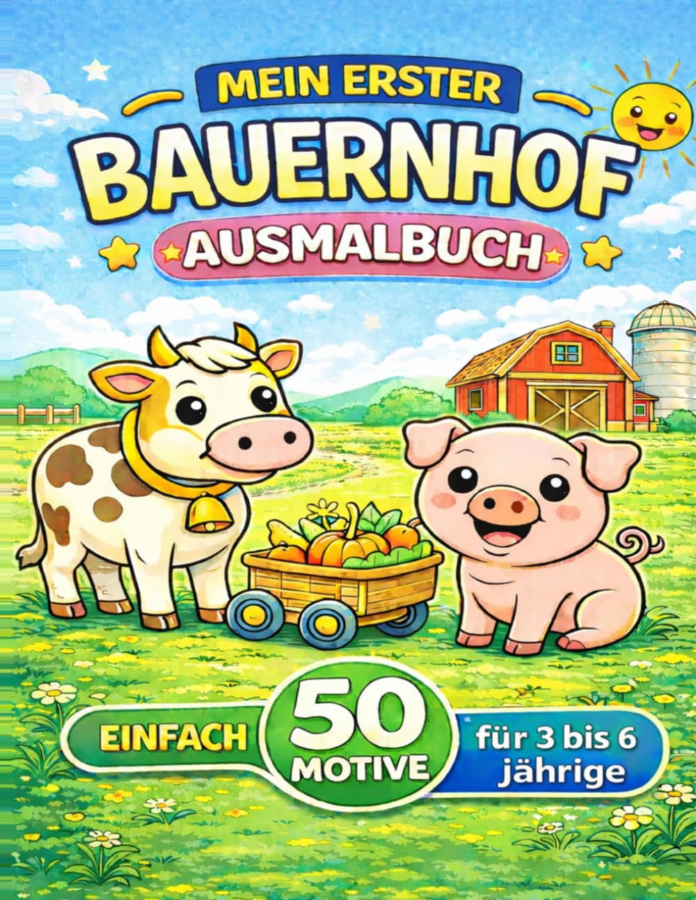 Mein erster Bauernhof Ausmalbuch – 50 einfache Motive für Kinder von 3 bis 6 Jahren: Große einfache Ausmalbilder mit Bauernhoftieren und Fahrzeugen für kleine Kinderhände (Meine ersten Ausmalbücher)