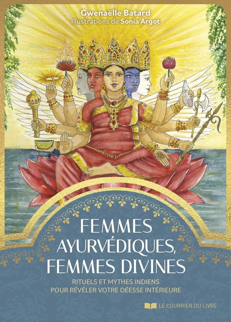 Femmes ayurvédiques, femmes divines - Rituels et mythes indiens pour révéler votre déesse intérieure: Rituels et mythes indiens pour révéler votre déesse intérieure