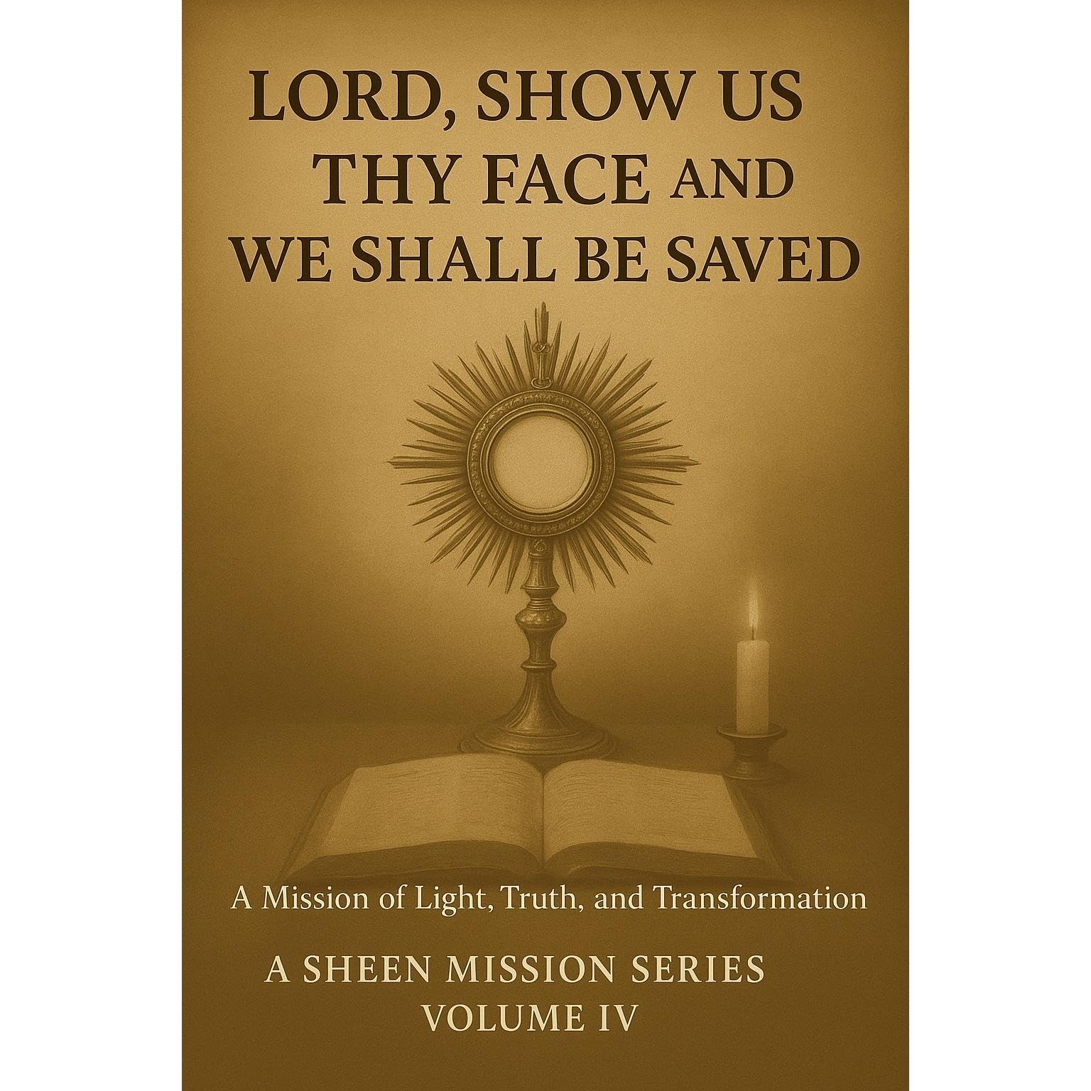 LORD, SHOW US THY FACE AND WE SHALL BE SAVED