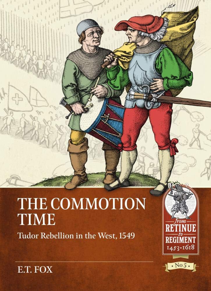 The Commotion Time: Tudor Rebellions of 1549 (Retinue to Regiment).by Fox New**