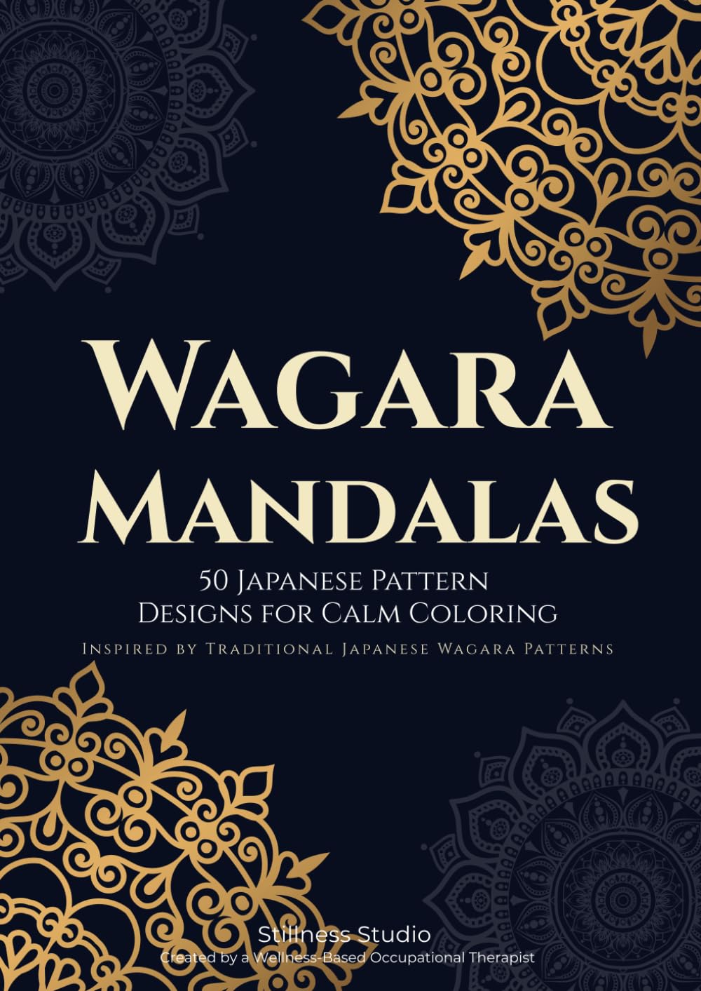 Wagara Mandalas: 50 Japanese Pattern Designs for Calm Coloring (Stillness Studio Mindful Coloring Series)
