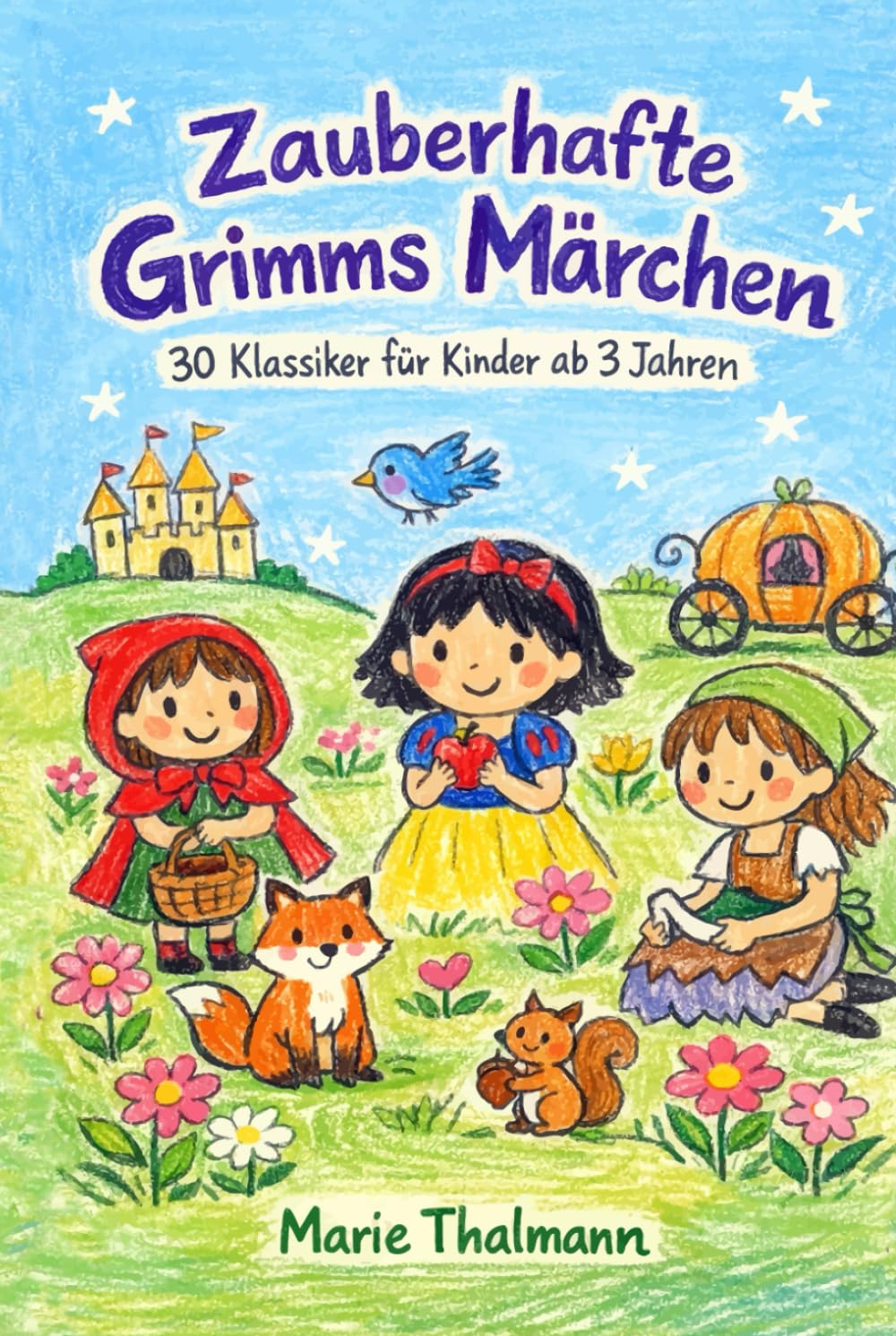 Zauberhafte Grimms Märchen: 30 Klassiker für Kinder ab 3 Jahren: Liebevoll nacherzählte Vorlesegeschichten mit Rotkäppchen, Schneewittchen und Aschenputtel zum Einschlafen und Träumen