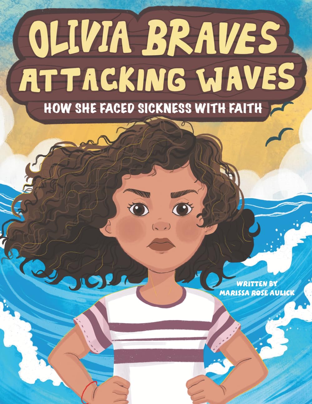 Olivia Braves Attacking Waves: How She Faced Sickness with Faith: 1 (Brave Waves Series)
